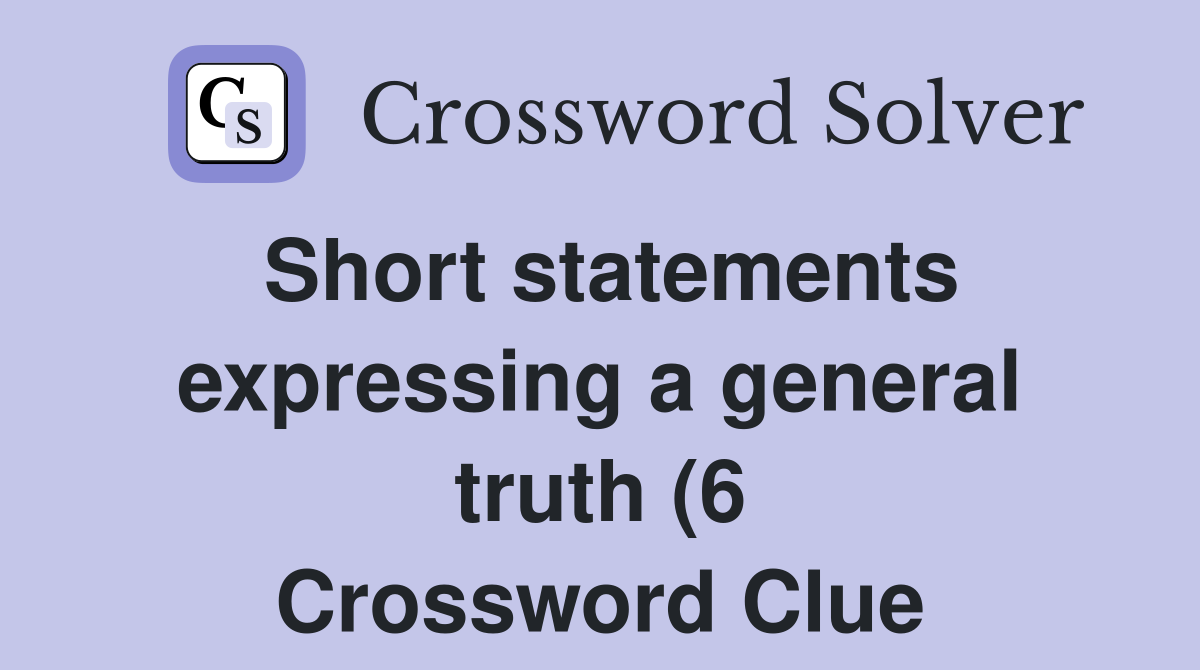 Short statements expressing a general truth (6) Crossword Clue Short statements expressing a general truth (6) Crossword Clue